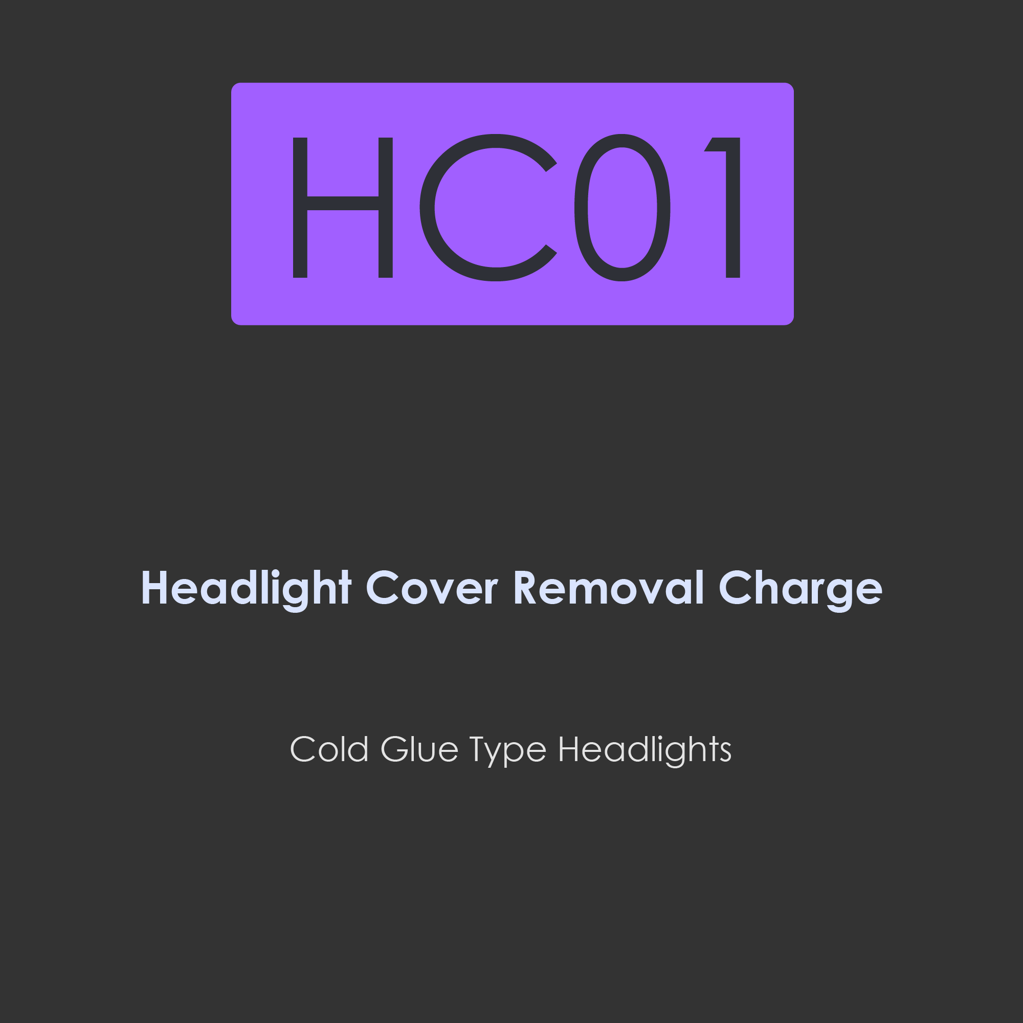 HC01-headlight cover removal charge for cold glue type headlights