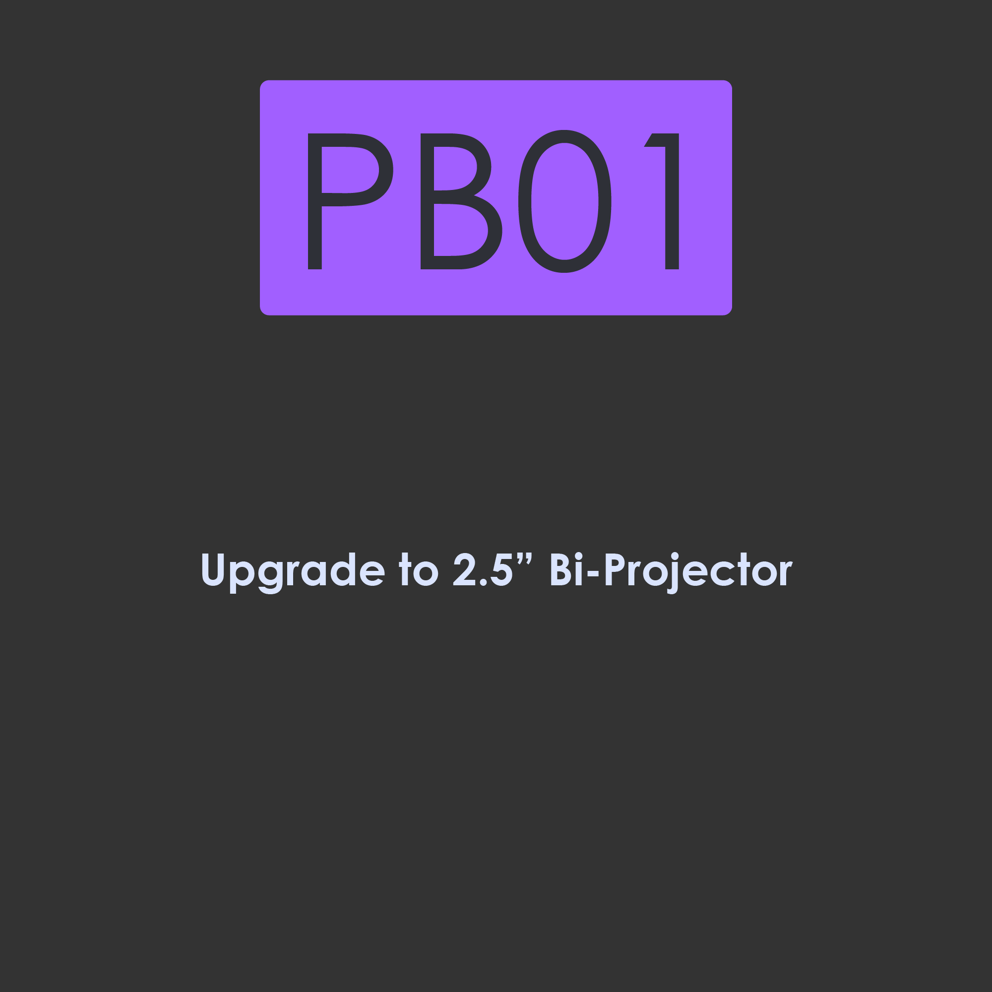 PB01-Upgrade to 2.5 inch BI-Projector