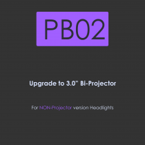 PB02-Upgrade to 3 inch BI-Projector for Non-Projector version headlights