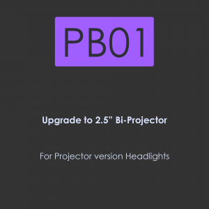 PB01-Upgrade to 2.5 inch BI-Projector for Projector version headlights